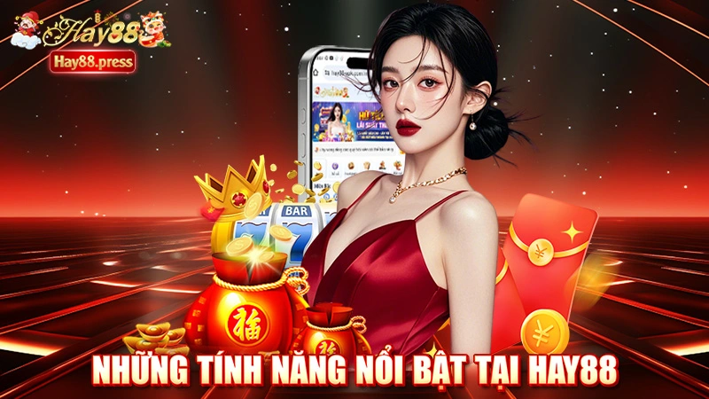 Những tính năng nổi bật tại Hay88