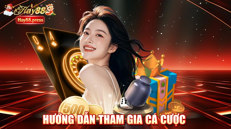 Hướng dẫn tham gia cá cược tại Hay88