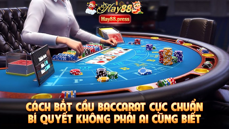 Cách Bắt Cầu Baccarat Cực Chuẩn – Bí Quyết Không Phải Ai Cũng Biết